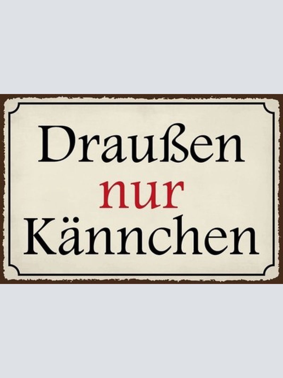 Nostalgie Schild Draußen Kännchen Kanne 12x18 / 20x30 / 30x40 Blech od. Holz