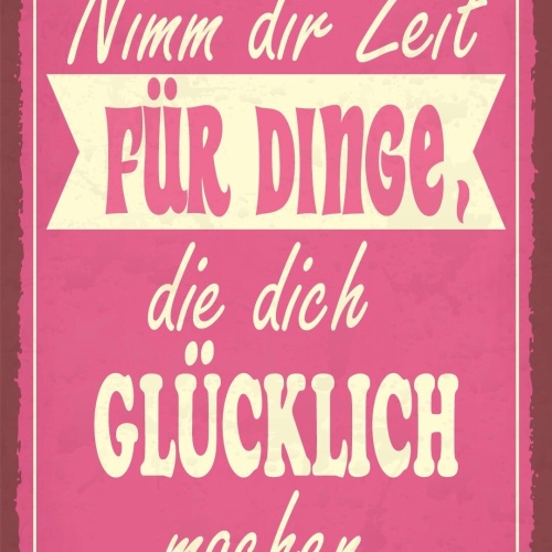 Schild Zeit Dinge Glücklich Glück Spaß 12x18 / 20x30 / 30x40 Blech od. Holz