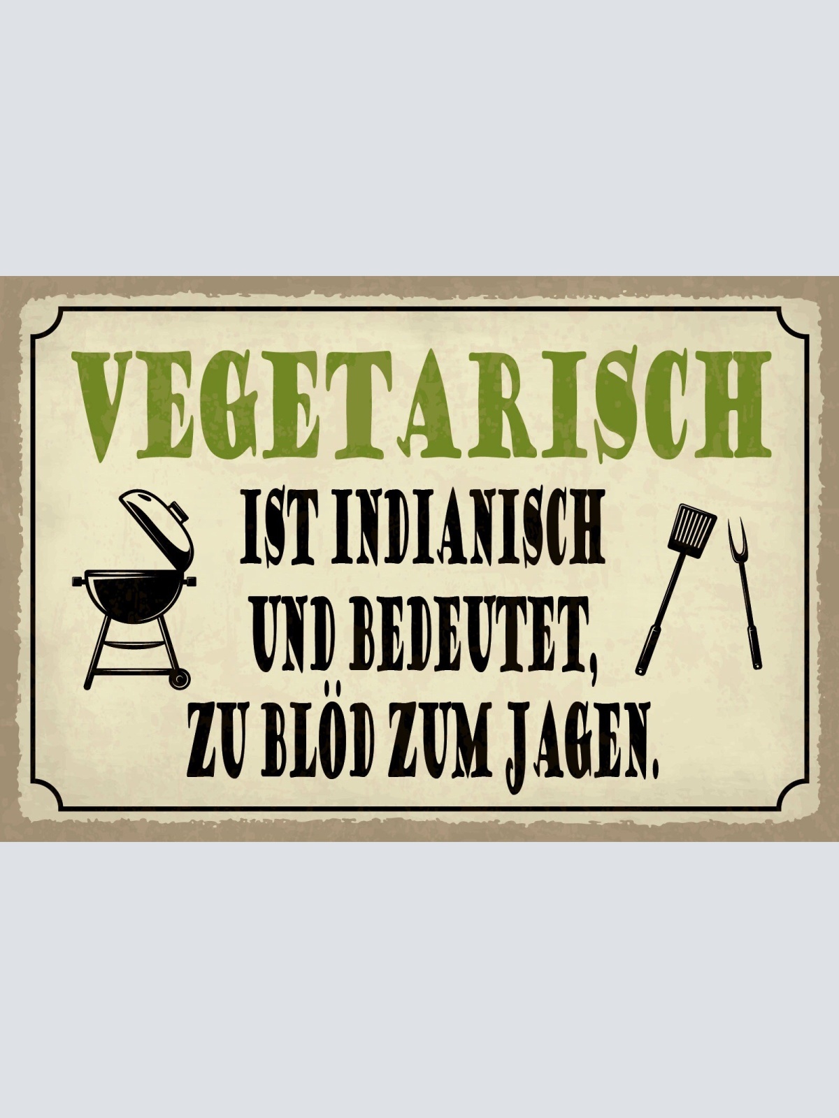 Schild Vegetarisch zu blöd Jagen Grillen 12x18 / 20x30 / 30x40 Blech od. Holz
