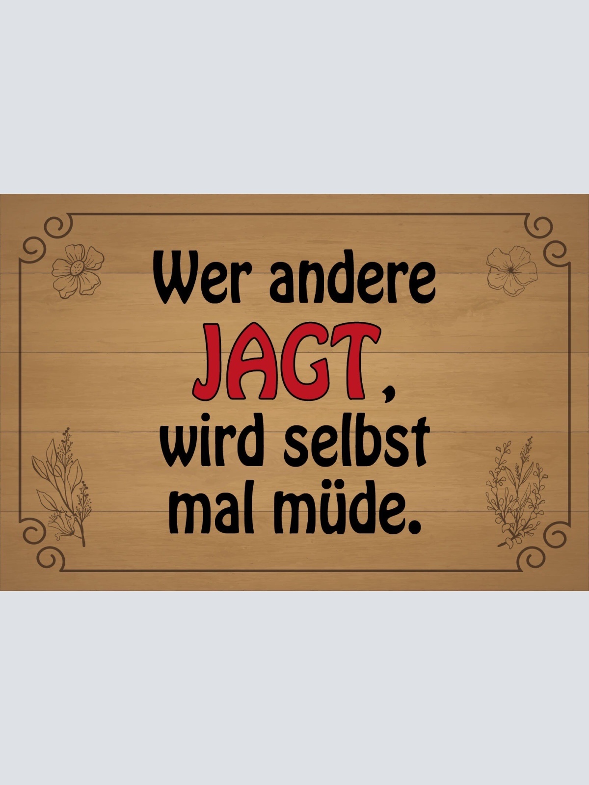 Schild Wer andere jagt selbst müde Jagd 12x18 / 20x30 / 30x40 Blech od. Holz
