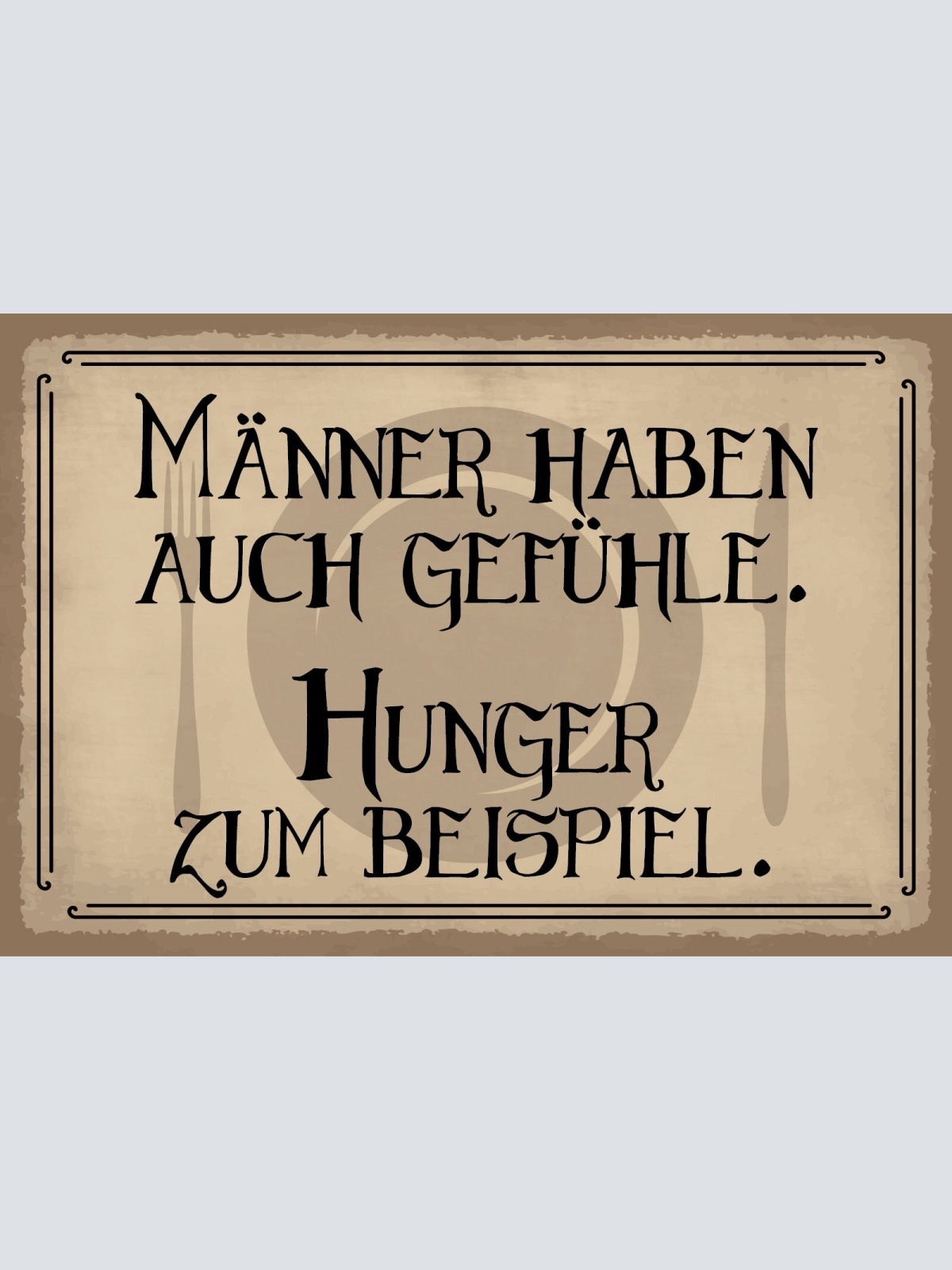 Schild Männer Gefühle Mann Hunger Essen 12x18 / 20x30 / 30x40 Blech od. Holz