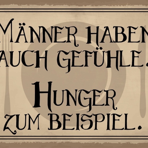 Schild Männer Gefühle Mann Hunger Essen 12x18 / 20x30 / 30x40 Blech od. Holz