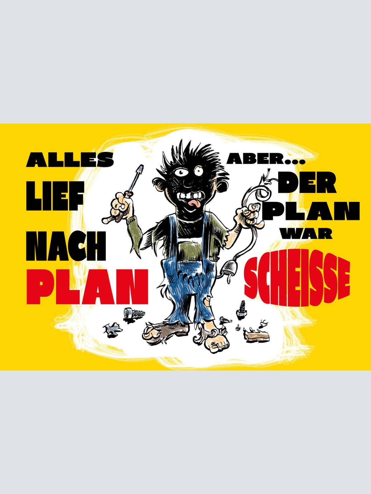 Schild Spruch Alles lief nach Plan aber Plan war scheiße Katastrophe JW