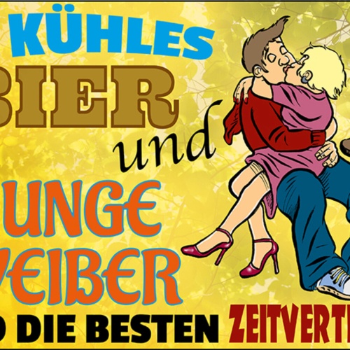 Schild Spruch Kühles Bier und junge Weiber sind besten Zeitvertreiber Alkohol JW