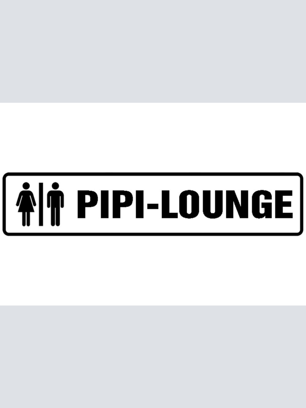 Schild Pipi Lounge WC Toilette Klo Aufenthaltsraum 46 x 10 Blech od. Holz