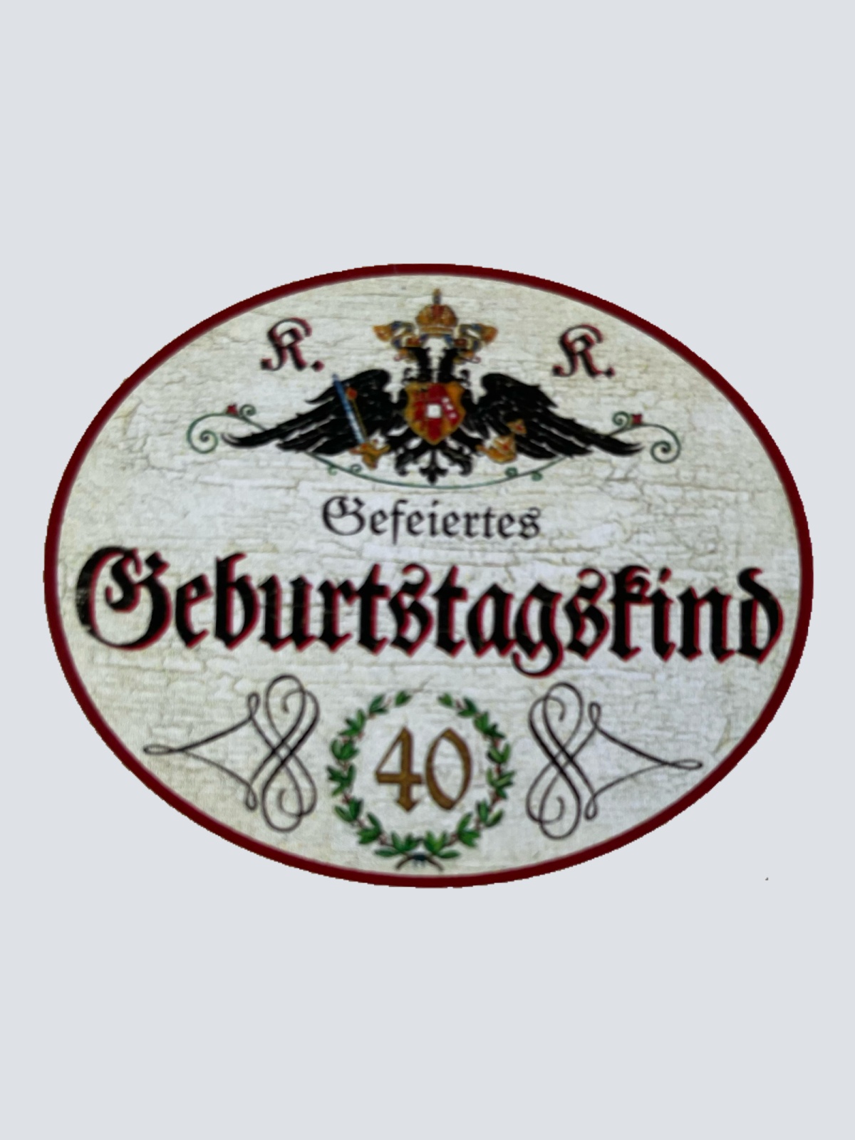 KuK Nostalgie Holzschild Gefeiertes Geburtstagskind 40 Jahre Geburtstag Schild