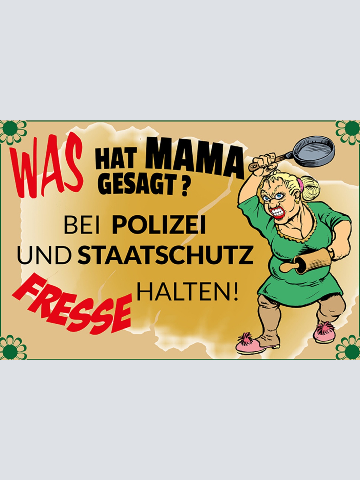 Schild Spruch Was hat Mama gesagt Bei Polizei Staatsschutz Fresse halten JW