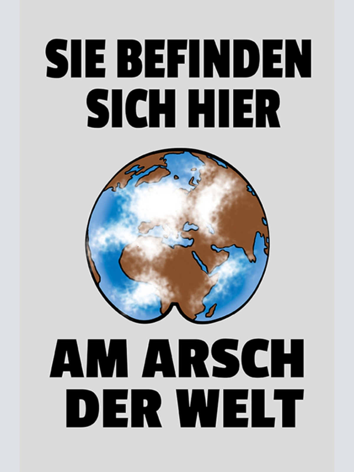 Schild Spruch Sie befinden sich hier am Arsch der Welt JW