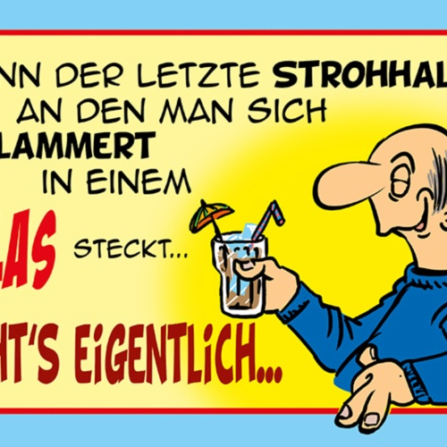 Schild Spruch Wenn der letzte Strohhalm an den man sich klammer Alkohol JW