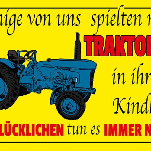 Schild Spruch Einige von uns spielten mit Traktoren in ihrer Kindheit Bauer JW