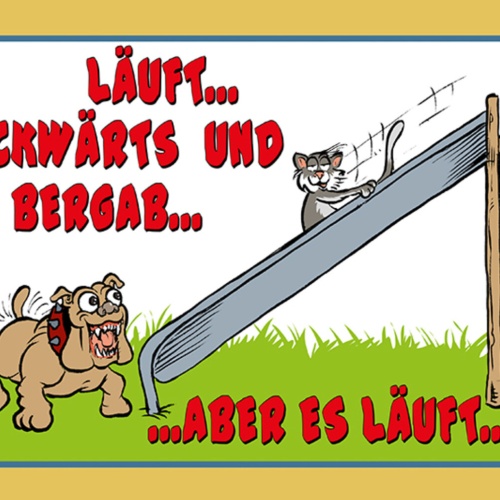 Schild Spruch Läuft Rückwärts und bergab aber es läuft Hund Katze JW