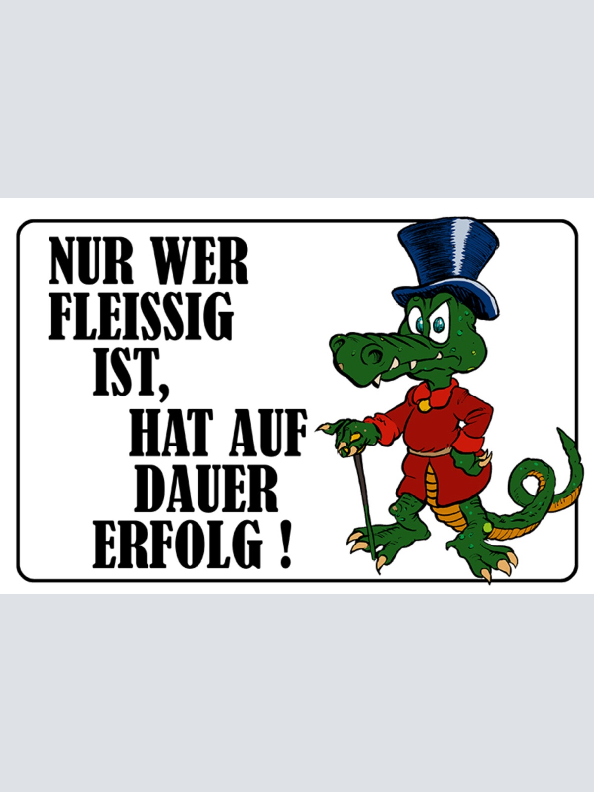 Schild Spruch Nur wer fleißig ist hat auf dauer erfolg Krokodil JW