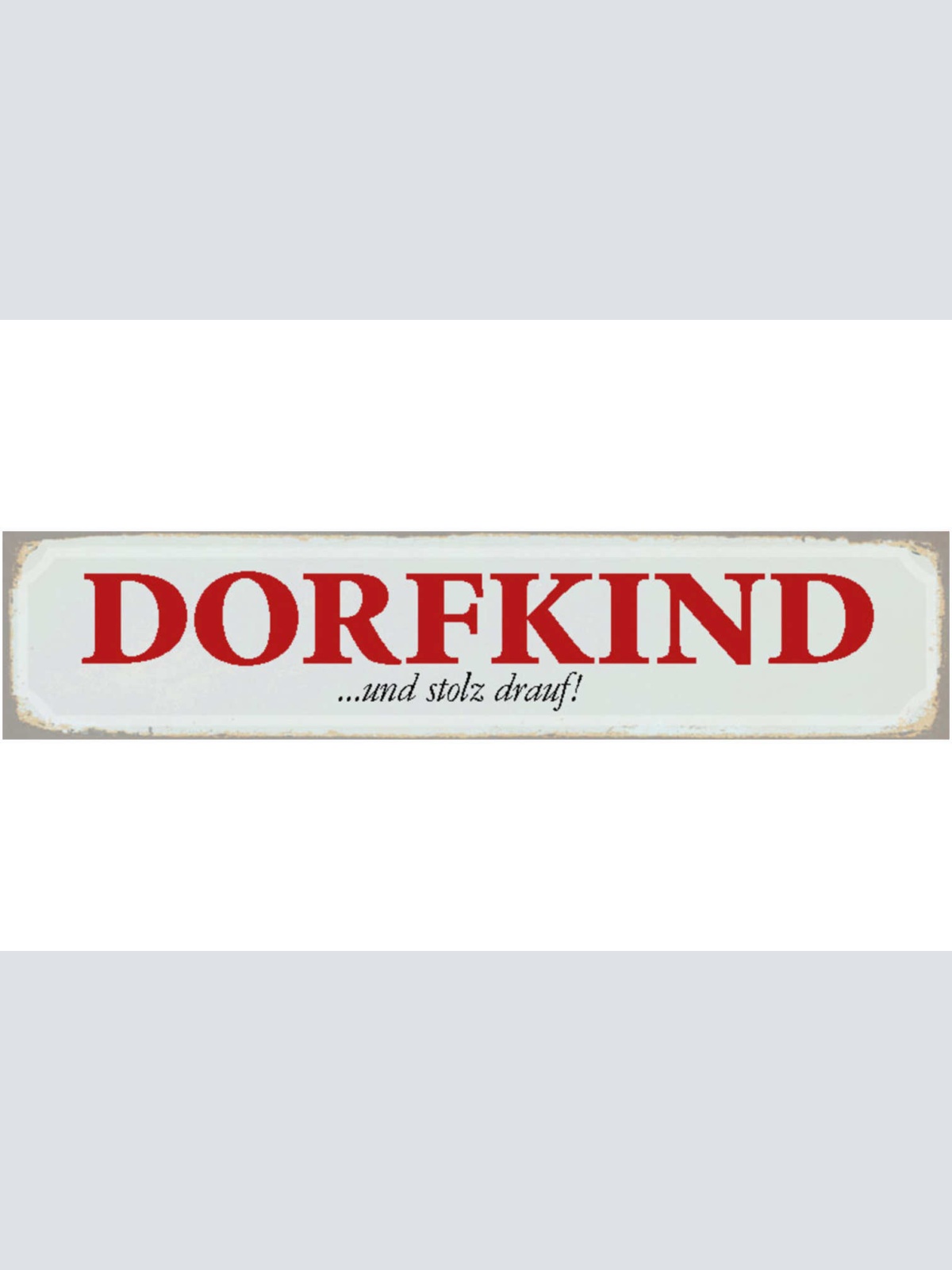 Schild Dorf Kind Stolz Eltern Kindheit Aufgewachsen  46 x 10 Blech od. Holz