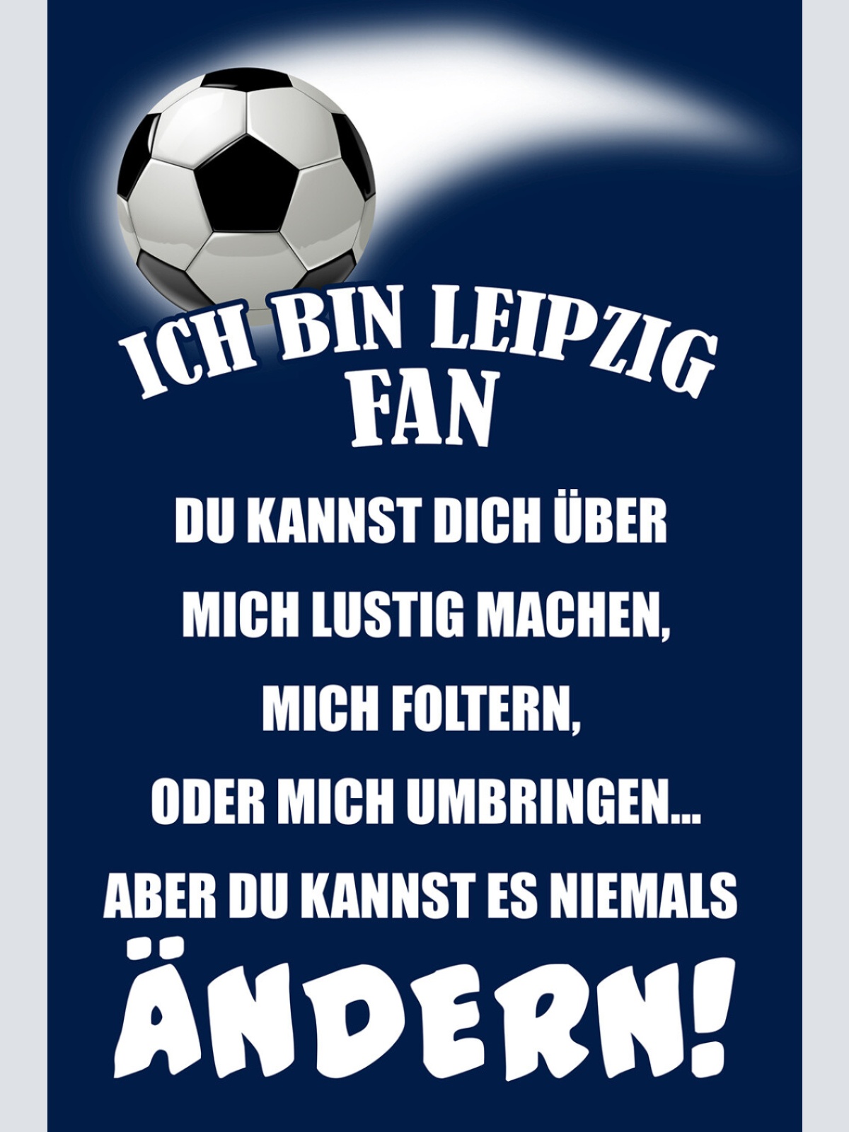 Schild Spruch Ich bin Leipzig-Fan Kannst es niemals ändern Fußball JW