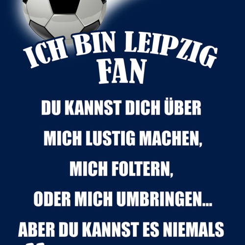 Schild Spruch Ich bin Leipzig-Fan Kannst es niemals ändern Fußball JW
