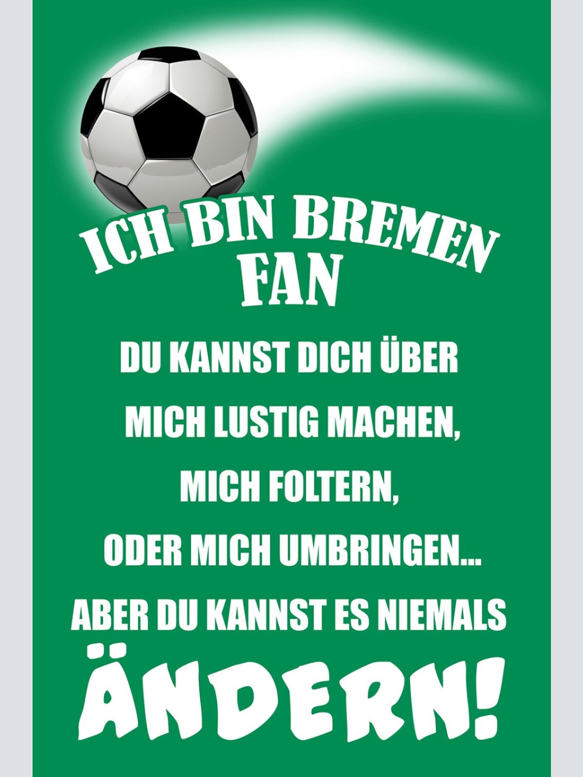 Schild Spruch Ich bin Bremen-Fan Kannst es niemals ändern Fußball JW
