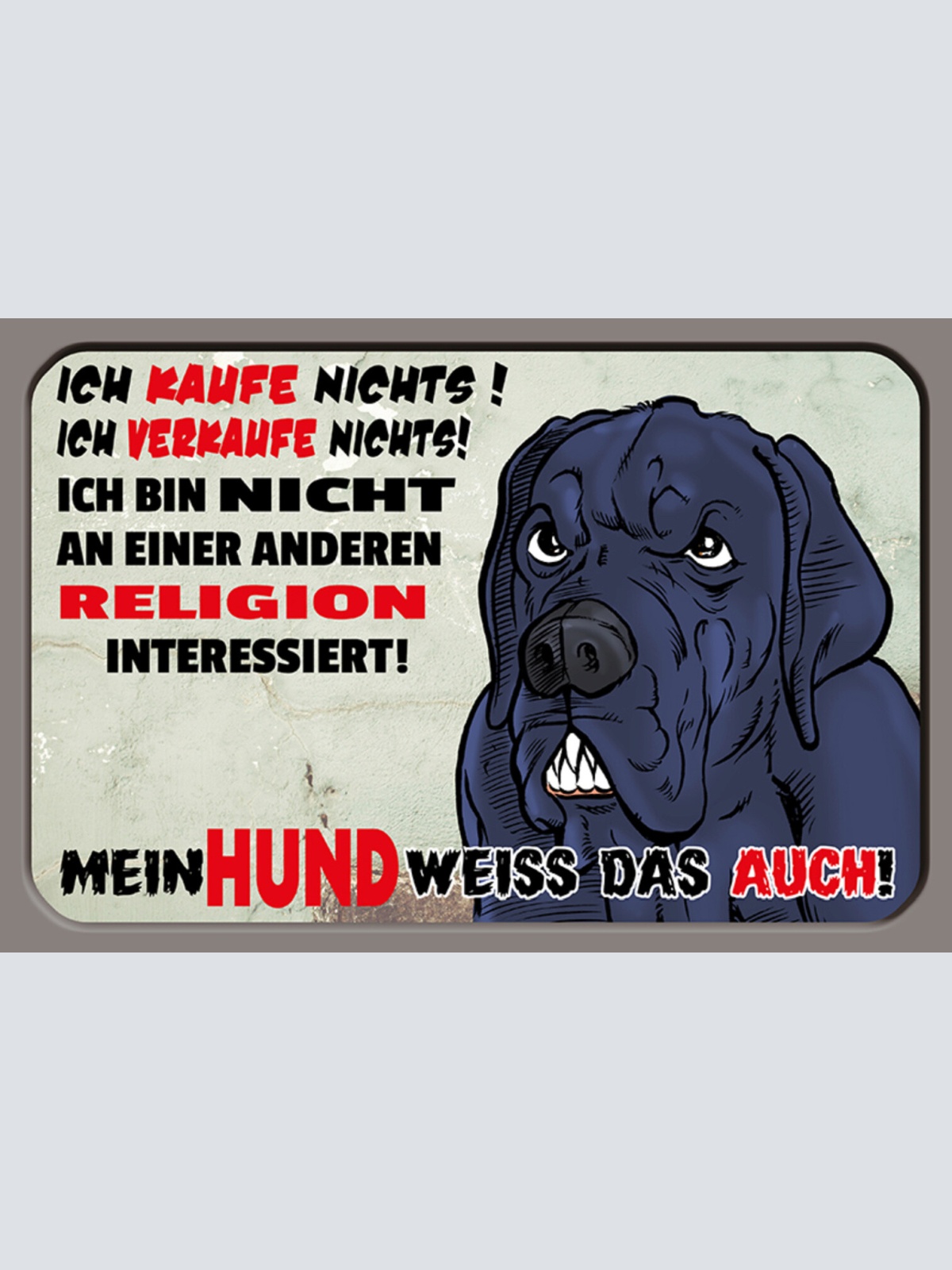 Schild Spruch Ich kaufe nichts Mein Hund weiß das auch Warnung JW