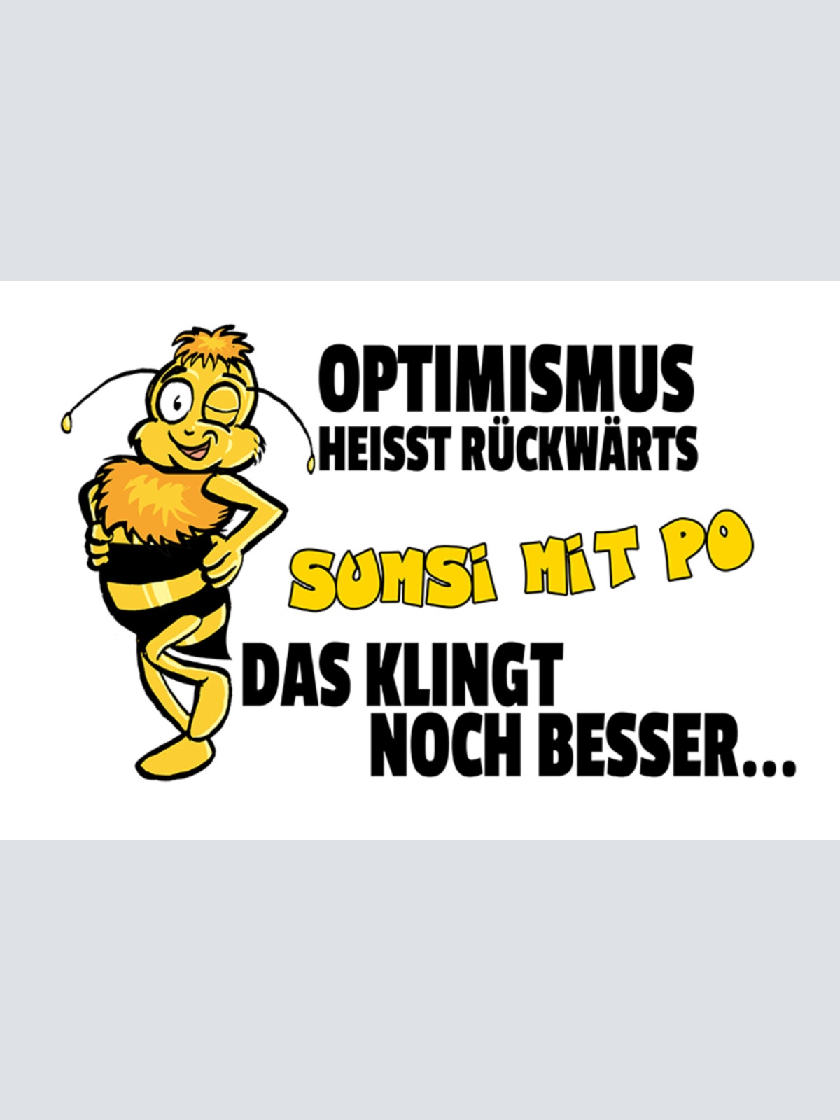 Schild Spruch Optimismus heißt rückwärts Sumsi mit Po Das klingt besser Biene JW