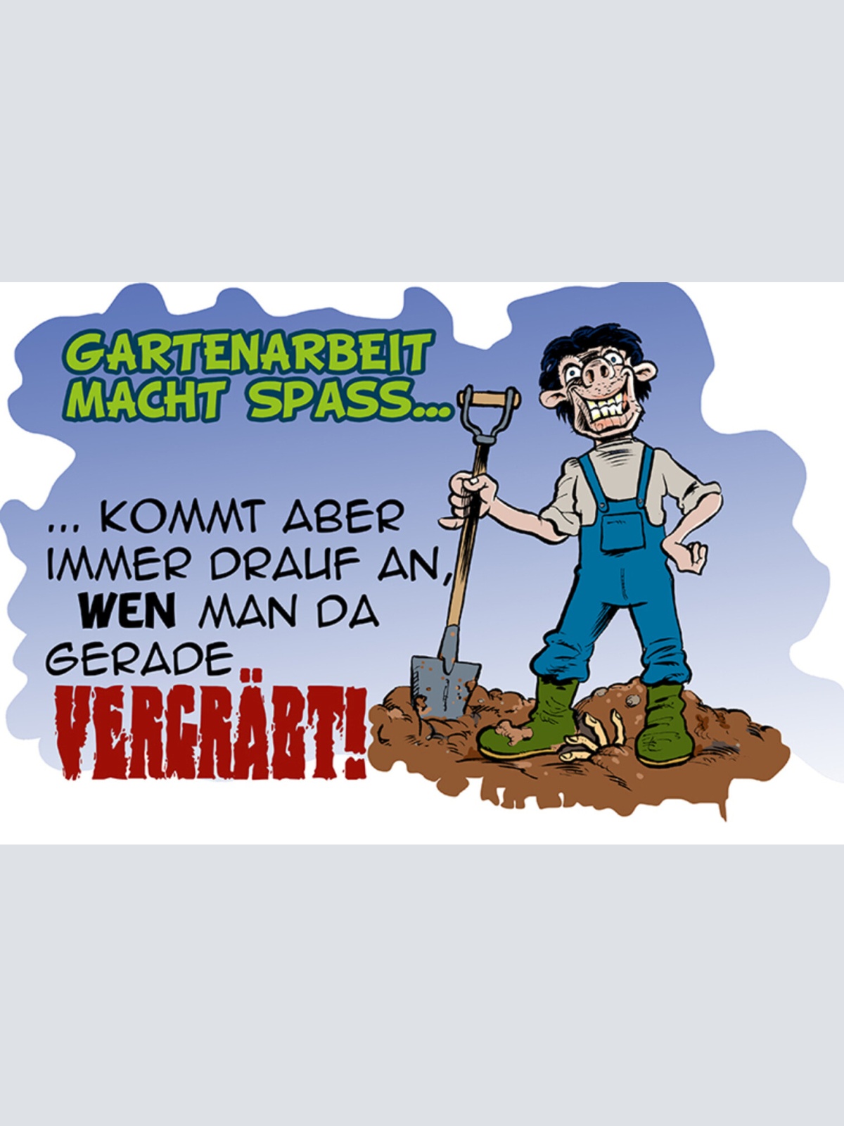 Schild Spruch Gartenarbeit macht spass kommt aber drauf an wen man da gerade JW