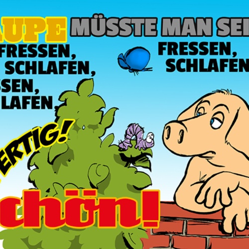 Schild Spruch Raupe müsste man sein Fressen Schlafen Schmetterling Schwein JW