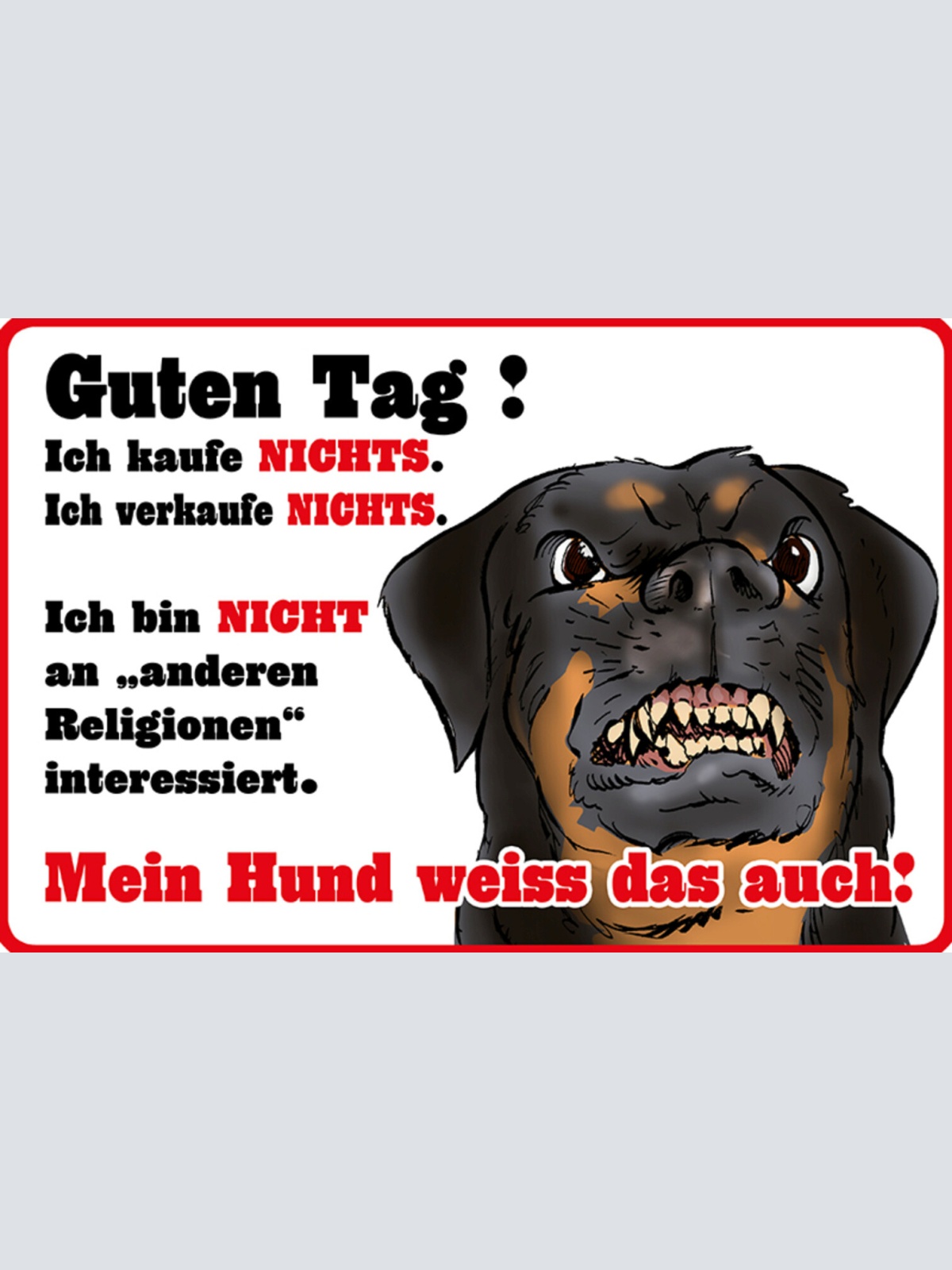 Schild Spruch Guten Tag Ich kaufe nicht Mein Hund weiß das auch Warnung JW