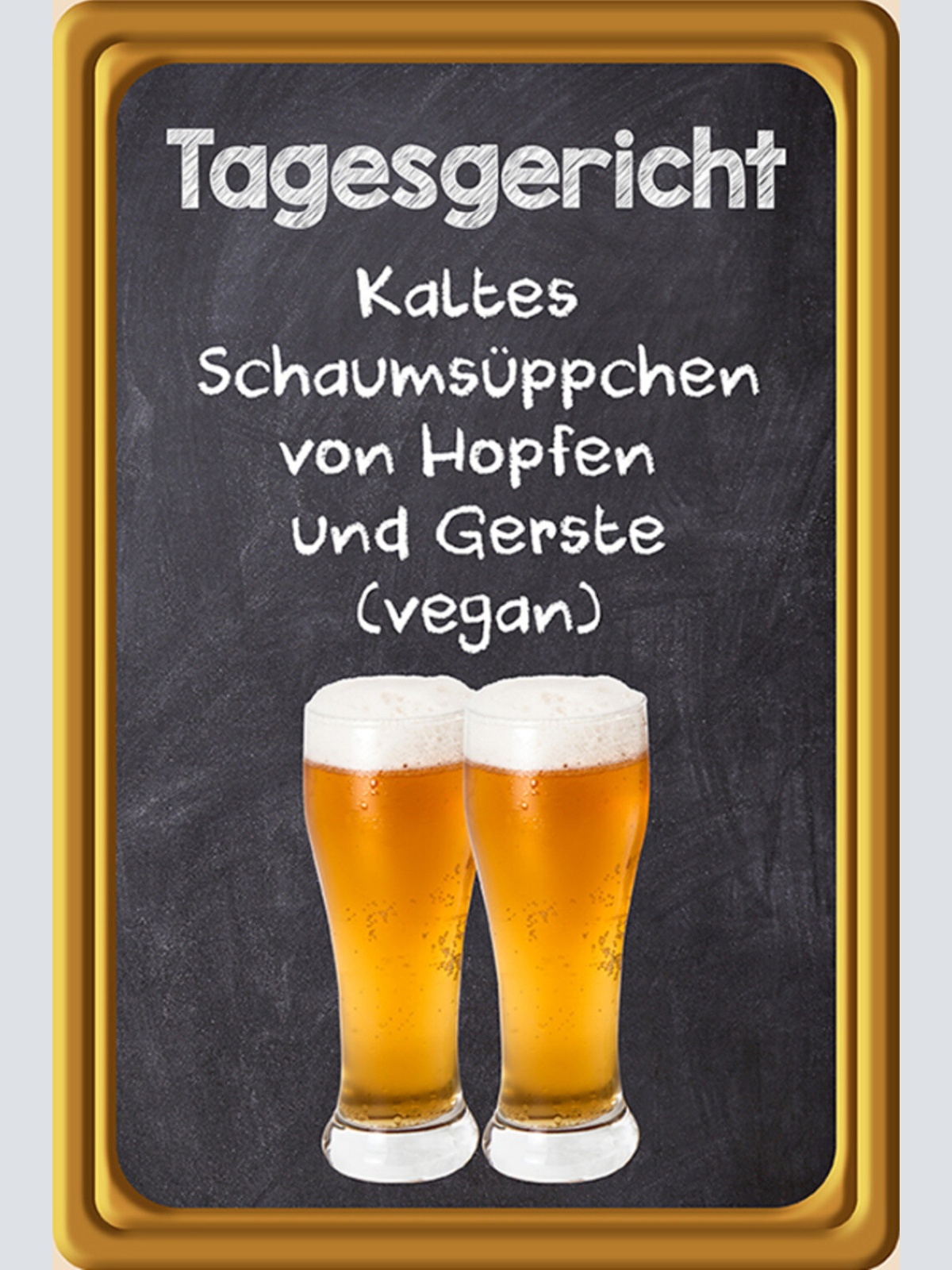 Schild Spruch Tagesgericht Kaltes Schaumsüppchen Hopfen vegan Bier Alkohol JW