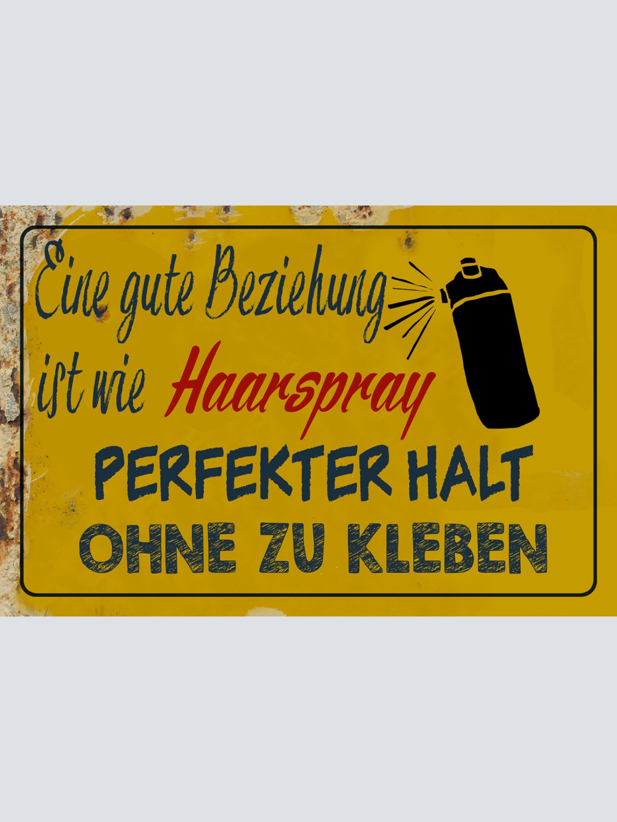 Schild Spruch Gute Bezieung ist wie Haarspray Halt ohne zu Kleben Liebe JW