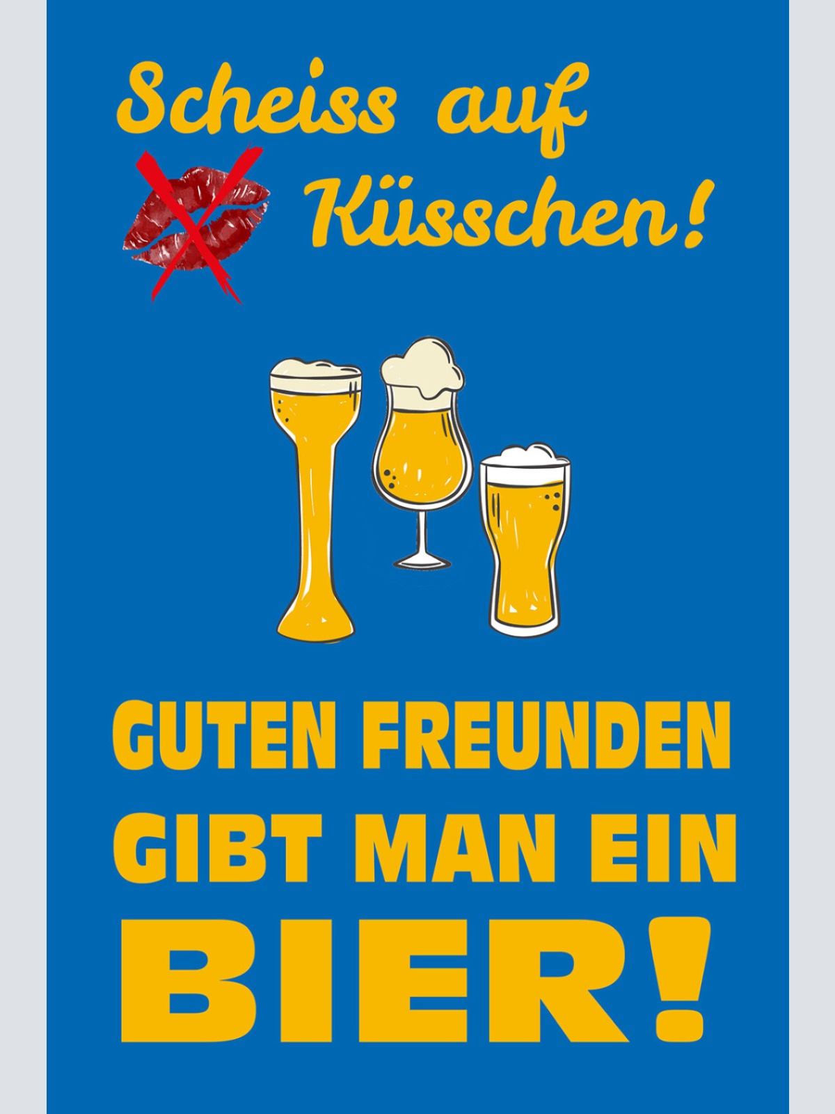 Schild Spruch Scheiß auf Küsschen Guten Freunden gibt man ein Bier Alkohol JW
