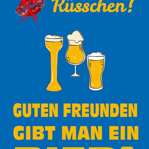 Schild Spruch Scheiß auf Küsschen Guten Freunden gibt man ein Bier Alkohol JW
