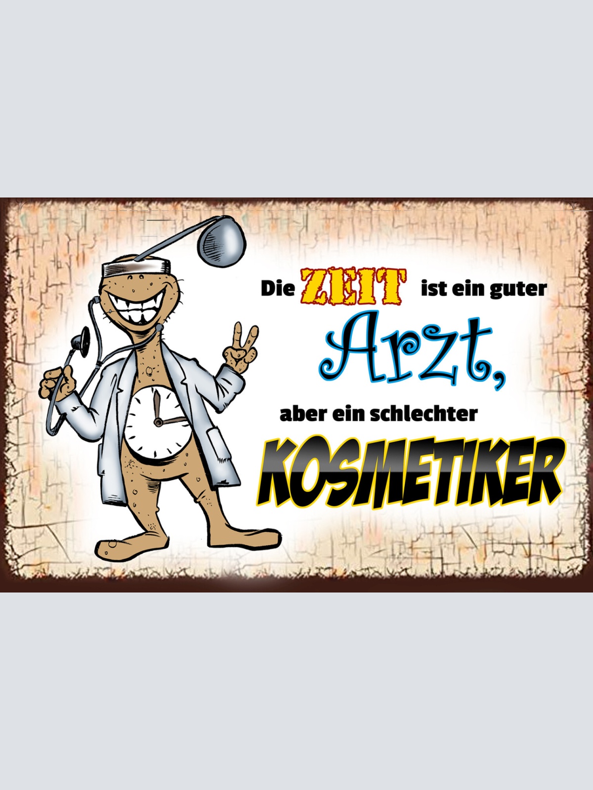 Schild Spruch Zeit ist guter Arzt aber schlechter Kosmetiker JW