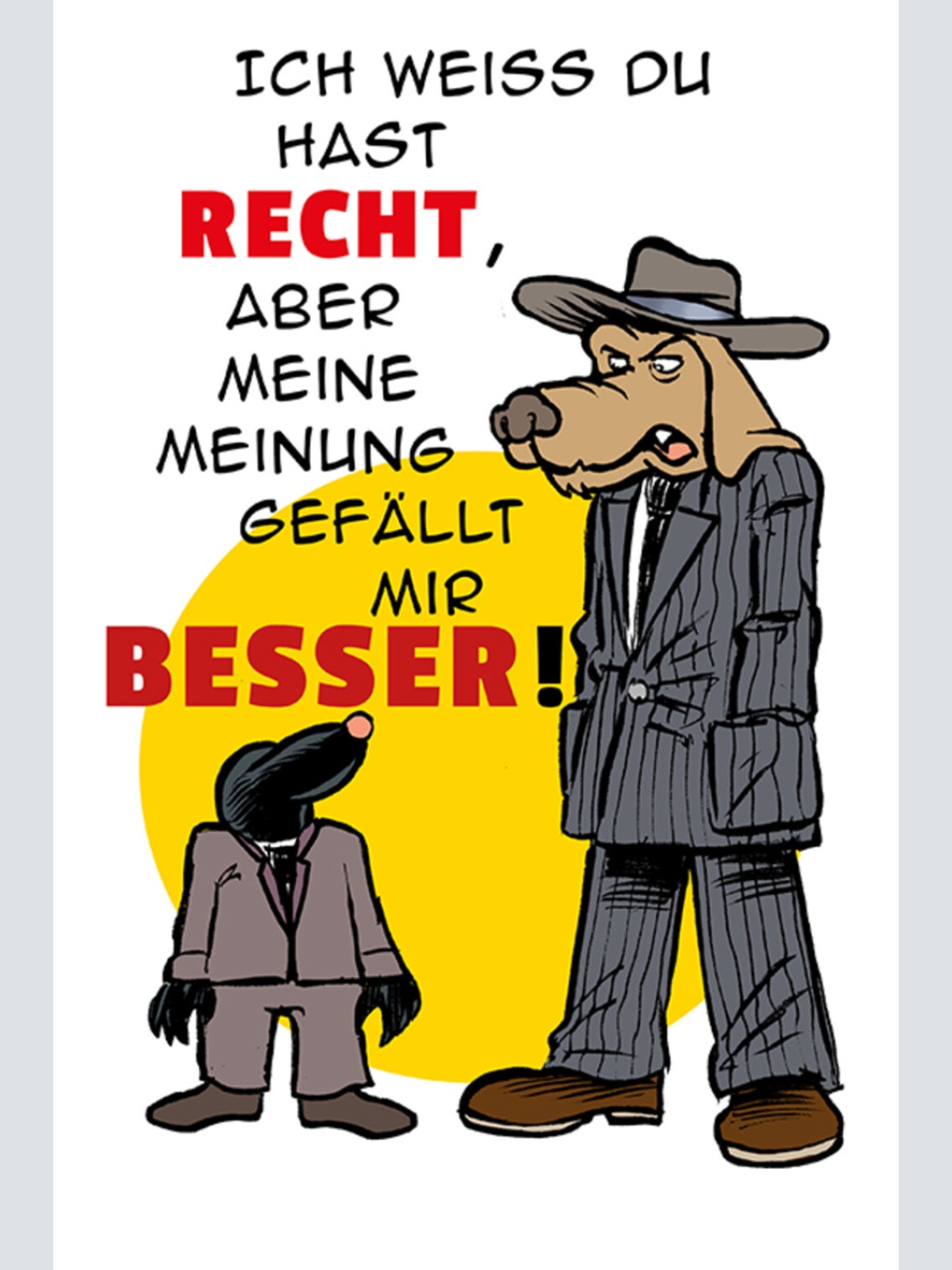 Schild Spruch Ich weiß du hast recht aber meine Meinung gefällt mir besser JW