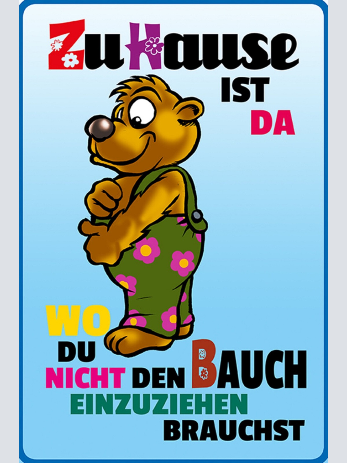 Schild Spruch Zuhause ist da wo du nicht den Bauch einzuhiehen brauchst Bär JW