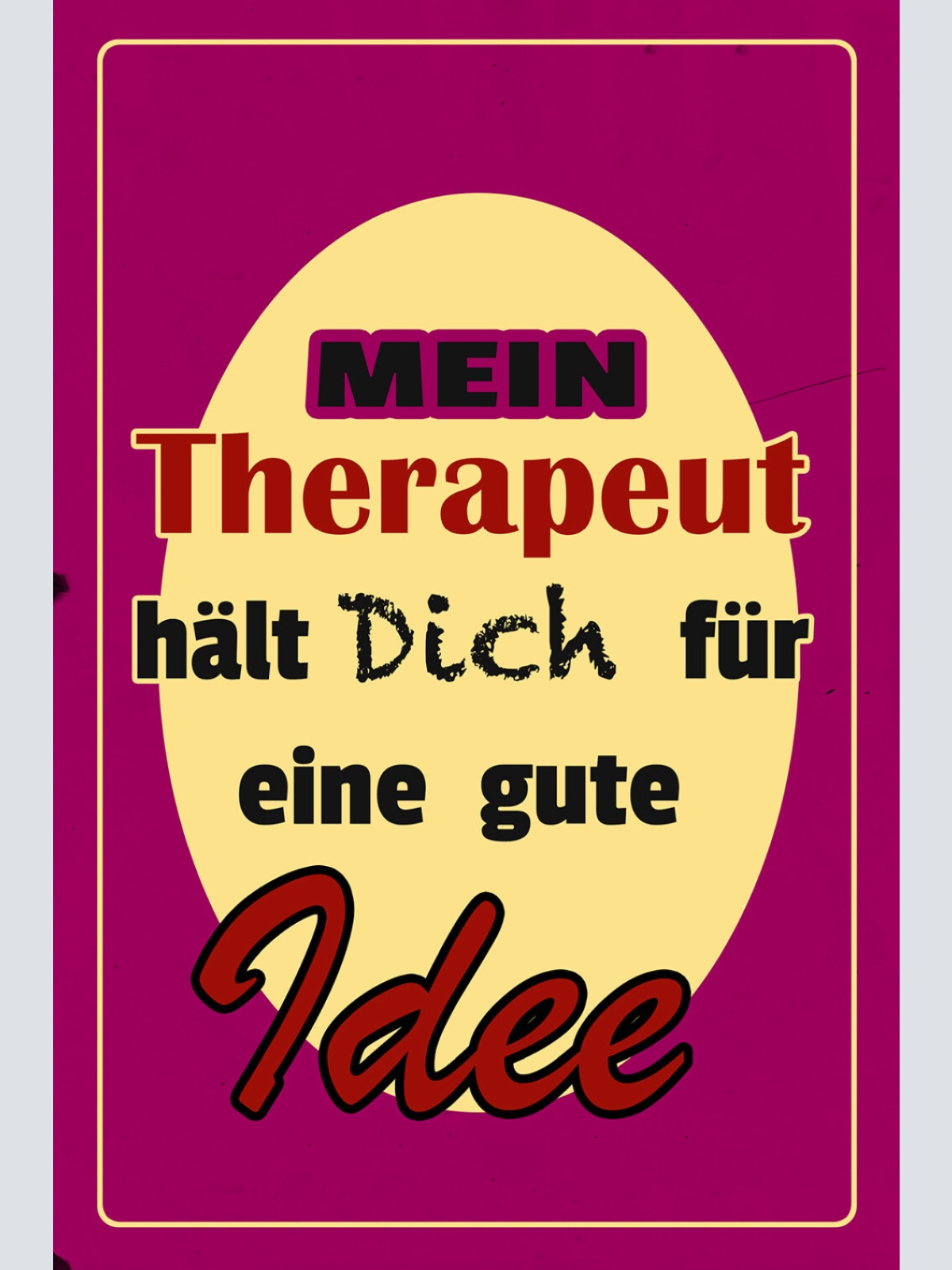 Schild Spruch Mein Therapeut hält dich für eine gute Idee Liebe JW