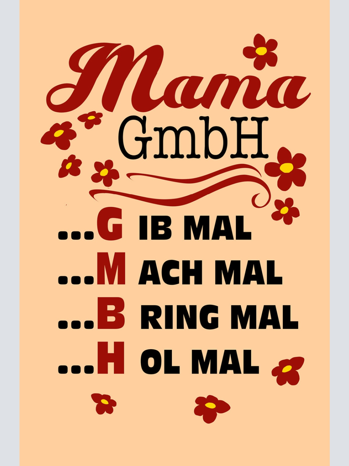 Schild Spruch Mama GmbH G ib mal M ach mal B ring mal H ol mal JW