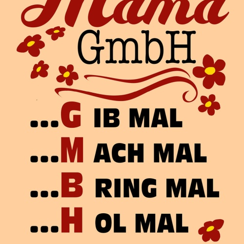 Schild Spruch Mama GmbH G ib mal M ach mal B ring mal H ol mal JW