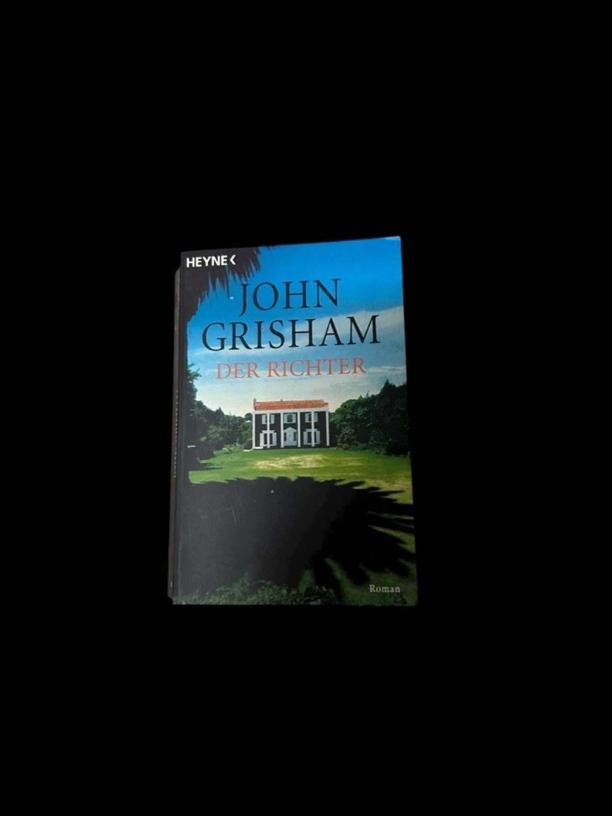 Der Richter: Roman Roman Grisham, John, Heiner Friedlich  und Bea Reiter: