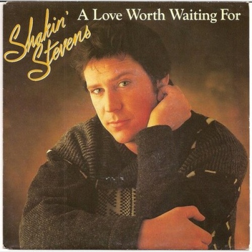 7", Single Shakin' Stevens - A Love Worth Waiting For