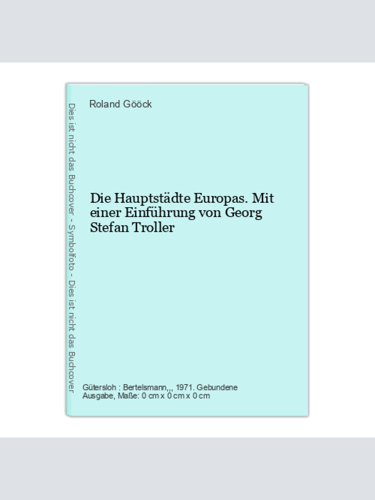 Die Hauptstädte Europas. Mit einer Einführung von Georg Stefan Troller Roland Gö