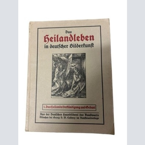Das Heilandleben in deutscher Bilderkunst: 1. Des Heilands Verkündigung und Gebu