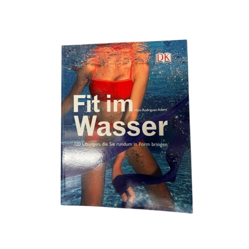Fit im Wasser: 120 Übungen, die Sie rundum in Form bringen 120 Übungen, die Sie