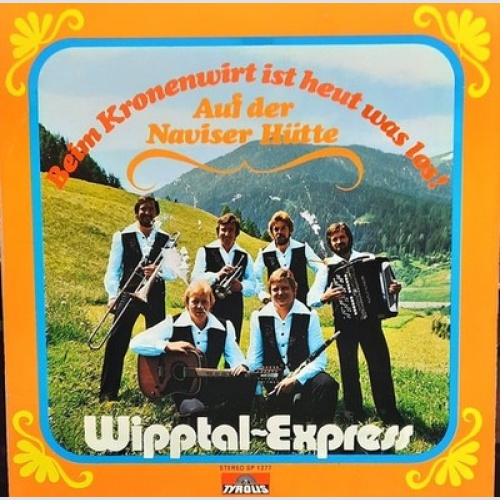 7" Wipptal Express - Beim Kronenwirt Ist Heut Was Los! / Auf Der Naviser Hütte