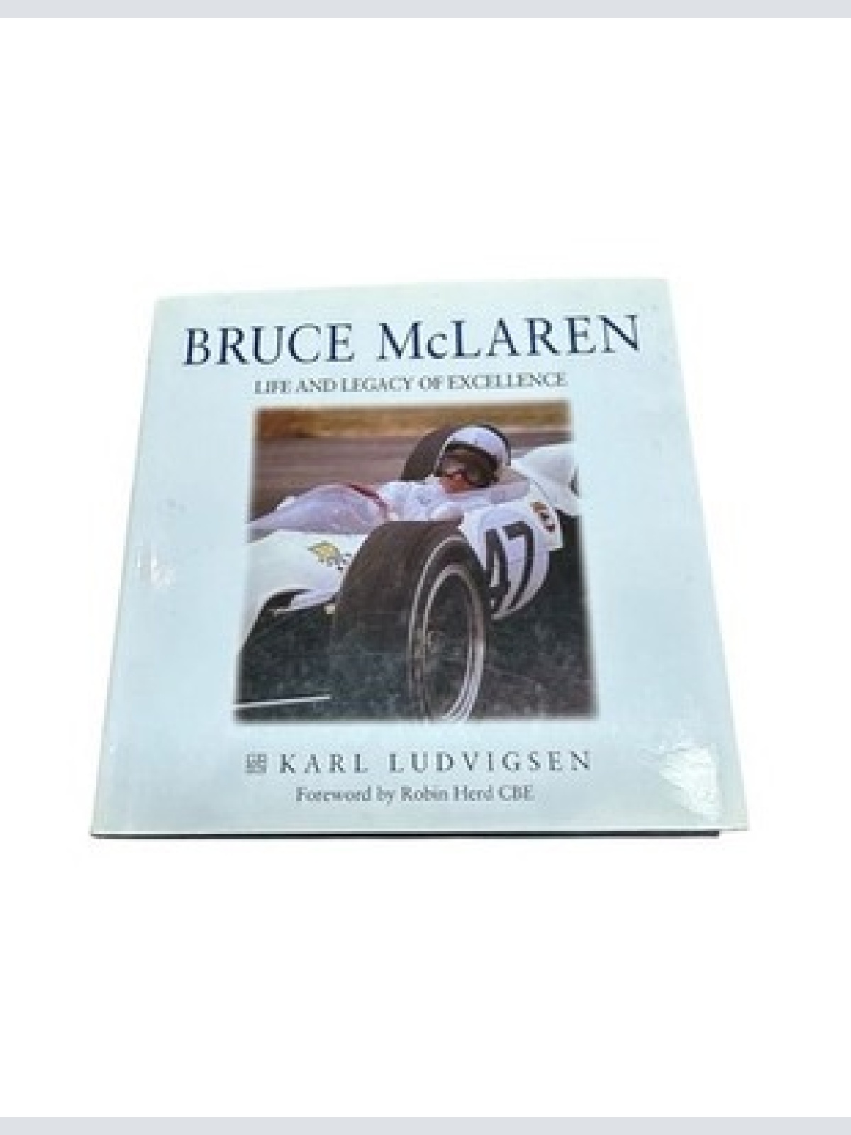 Bruce McLaren: Life and Legacy of Excellence: A Life and Legacy of Excellence Lu