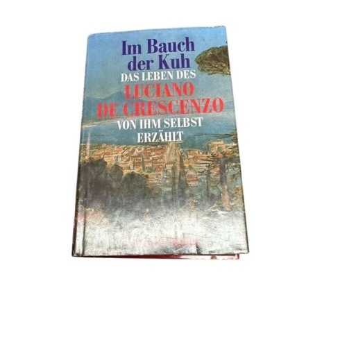Im Bauch der Kuh. Das Leben des Luciano De Crescenzo von ihm selbst erzählt das