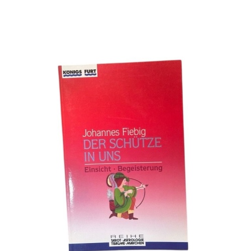 Der Schütze in uns. Einsicht und Begeisterung (Zauber der Symbole / Astrologie -