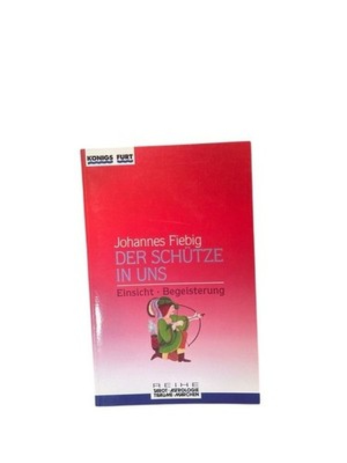 Der Schütze in uns. Einsicht und Begeisterung (Zauber der Symbole / Astrologie -