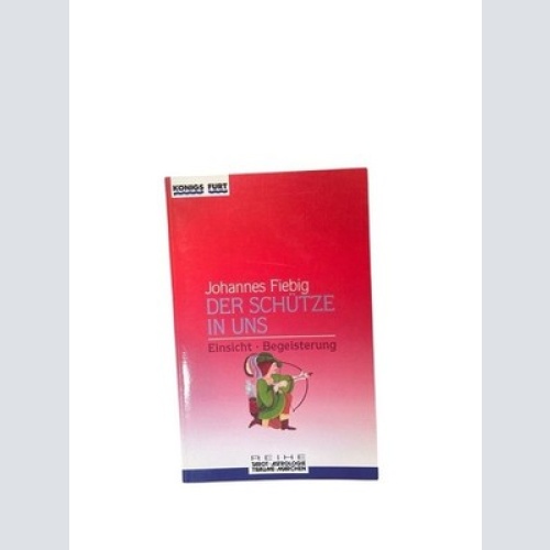 Der Schütze in uns. Einsicht und Begeisterung (Zauber der Symbole / Astrologie -