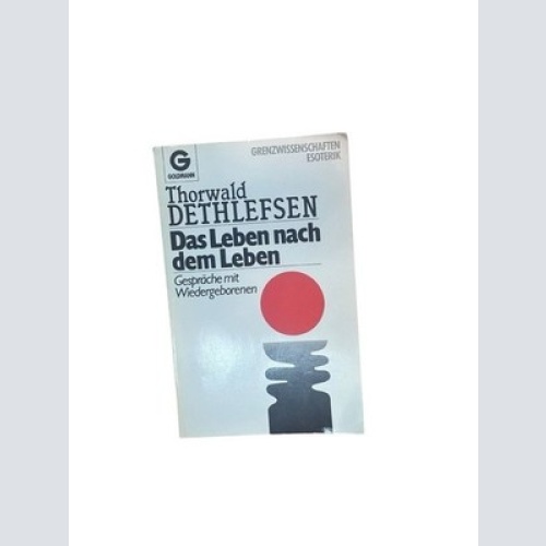 Das Leben nach dem Leben: Gespräche mit Wiedergeborenen Gespräche mit Wiedergebo