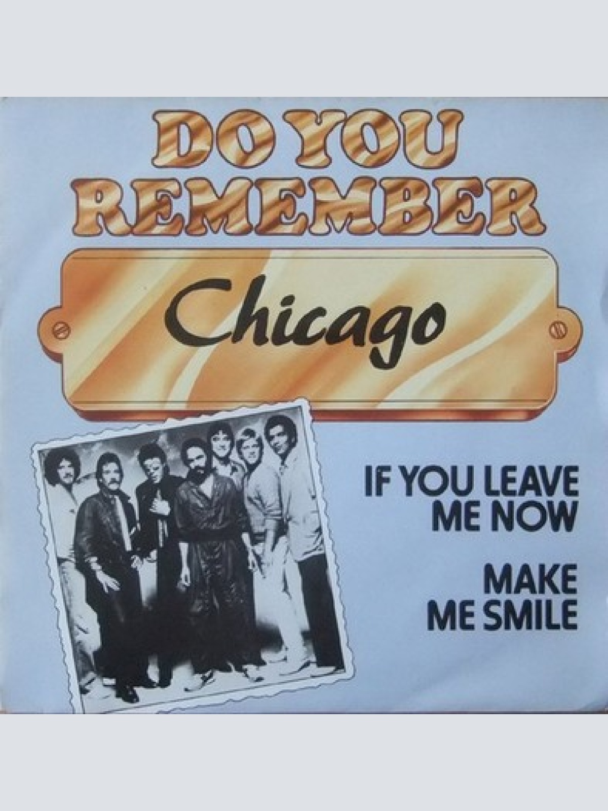 7", Single, RE Chicago (2) - If You Leave Me Now / Make Me Smile