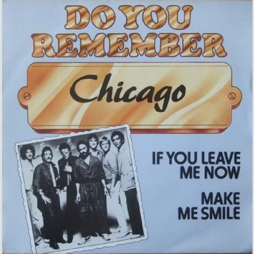 7", Single, RE Chicago (2) - If You Leave Me Now / Make Me Smile