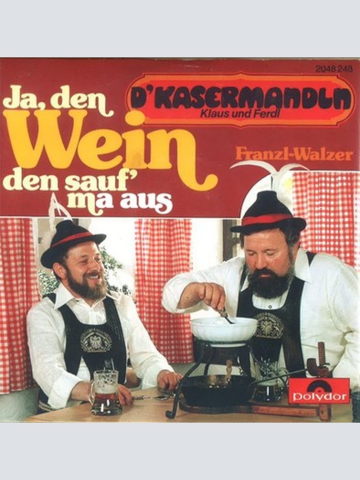 7", Single D'Kasermandln, Klaus Und Ferdl - Ja, Den Wein Den Sauf' Ma Aus